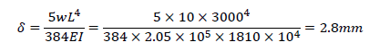 δ=(5wL^4)/384EI=(5×10×3000^4)/(384×2.05×10^5×1810×10^4 )=2.8mm