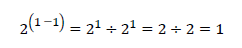 2^((1－1) )=2^1÷2^1=2÷2=1