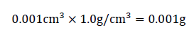 0.001cm^3×1.0g\/cm^3=0.001g