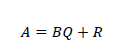 A=BQ+R
